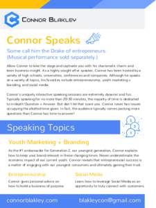 Connor Speaks Some call him the Drake of entrepreneurs. (Musical performance sold separately.) Allow Connor to take the stage and captivate you with his charismatic charm and keen business insight. As a highly sought aft