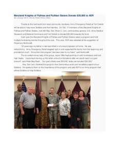 Maryland Knights of Pythias and Pythian Sisters Donate $30,000 to AER By Lanessa Hill Ft. Detrick Public Affairs Office Thanks to the hard work from local community members, Army Emergency Relief at Fort Detrick will be 