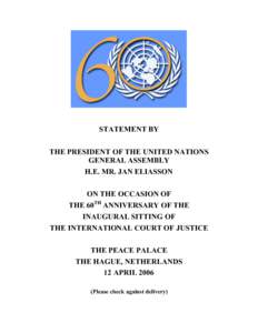 STATEMENT BY THE PRESIDENT OF THE UNITED NATIONS GENERAL ASSEMBLY H.E. MR. JAN ELIASSON ON THE OCCASION OF THE 60TH ANNIVERSARY OF THE