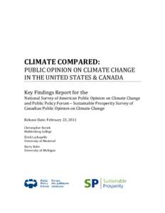 CLIMATE COMPARED: PUBLIC OPINION ON CLIMATE CHANGE IN THE UNITED STATES & CANADA Key Findings Report for the National Survey of American Public Opinion on Climate Change and Public Policy Forum – Sustainable Prosperity