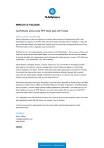 IMMEDIATE RELEASE SubPartners announces APX West deal with Telstra Brisbane,	
  Australia	
  –	
  March	
  20,	
  2013.	
   Telstra Corporation Limited has signed a non-binding Memorandum of Understanding (MOU) w