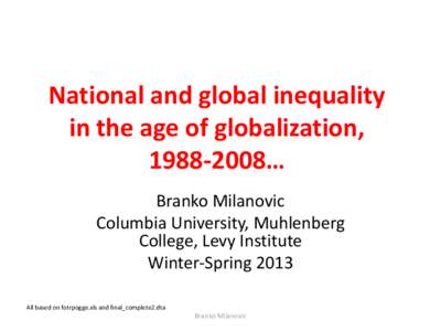 National and global inequality in the age of globalization, [removed]… Branko Milanovic Columbia University, Muhlenberg College, Levy Institute