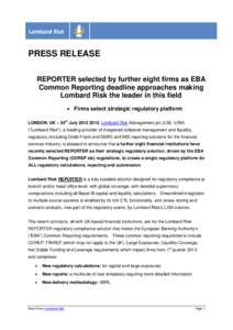 PRESS RELEASE REPORTER selected by further eight firms as EBA Common Reporting deadline approaches making Lombard Risk the leader in this field  Firms select strategic regulatory platform LONDON, UK – 24th July 2012