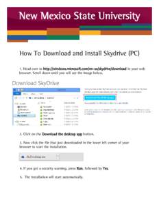 New Mexico State University  How To Download and Install Skydrive (PC) 1. Head over to http://windows.microsoft.com/en-us/skydrive/download in your web browser. Scroll down until you will see the image below.