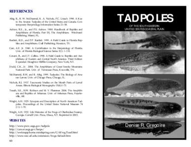 REFERENCES Altig, R., R. W. McDiarmid, K. A. Nichols, P.C. Ustach[removed]A Key to the Anuran Tadpoles of the United States and Canada. Contemporary Herpetology Information Series 2:1-58. Ashton, R.E., Jr., and P.S. Ashto