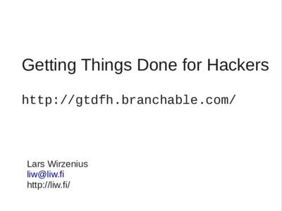Getting Things Done for Hackers http://gtdfh.branchable.com/ Lars Wirzenius  http://liw.fi/
