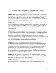 Resolution of the Campus Life and Safety & Security Task Force March 31, 2008 WHEREAS, Governor Brad Henry issued Executive Order[removed]within days of the April 16, 2007, tragedy on the Virginia Tech campus, creating t