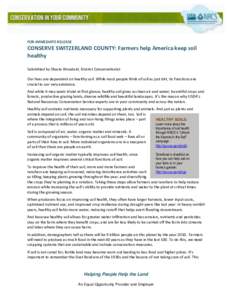 FOR IMMEDIATE RELEASE  CONSERVE SWITZERLAND COUNTY: Farmers help America keep soil healthy Submitted by Shasta Woodard, District Conservationist Our lives are dependent on healthy soil. While most people think of soil as