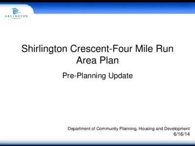 Shirlington Crescent-Four Mile Run Area Plan Pre-Planning Update Department of Community Planning, Housing and Development