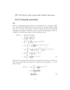 HW #6 Physics 230A, Spring 2007, Hitoshi Murayama 15.3 Coulomb potential. (a) This is a straightforward generalization of Problem 11.1 we studied in HW #4. We include the Wilson line in to the action in the path integral