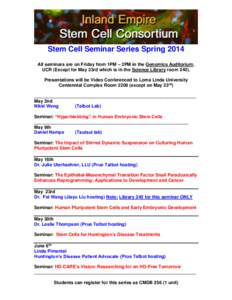 Stem Cell Seminar Series Spring 2014 All seminars are on Friday from 1PM – 2PM in the Genomics Auditorium, UCR (Except for May 23rd which is in the Science Library roomPresentations will be Video Conferenced to 