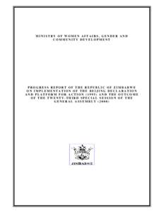 MINISTRY OF WOMEN AFFAIRS, GENDER AND COMMUNITY DEVELOPMENT PROGRESS REPORT OF THE REPUBLIC OF ZIMBABWE ON IMPLEMENTATION OF THE BEIJING DECLARATION AND PLATFORM FOR ACTIONAND THE OUTCOME