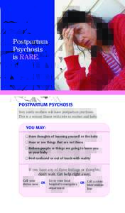 Postpartum Psychosis is RARE. POSTPARTUM PSYCHOSIS Very rarely mothers will have postpartum psychosis.