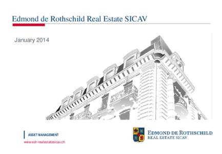 Edmond de Rothschild Real Estate SICAV January 2014 ASSET MANAGEMENT www.edr-realestatesicav.ch