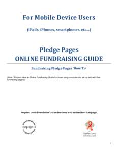 For Mobile Device Users (iPads, iPhones, smartphones, etc…) Pledge Pages ONLINE FUNDRAISING GUIDE Fundraising Pledge Pages ‘How To’
