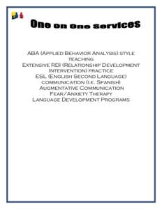 ABA (Applied Behavior Analysis) style teaching Extensive RDI (Relationship Development Intervention) practice ESL (English Second Language) communication (i.e. Spanish)