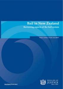 Bail in New Zealand Reviewing aspects of the bail system PUBLIC CONSULTATION DOCUMENT  Bail in New Zealand: Reviewing aspects of the bail system