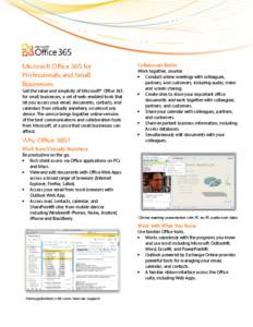 Microsoft Office 365 for Professionals and Small Businesses Get the value and simplicity of Microsoft® Office 365 for small businesses, a set of web-enabled tools that let you access your email, documents, contacts, and
