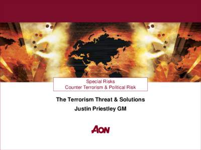 Special Risks Counter Terrorism & Political Risk The Terrorism Threat & Solutions Justin Priestley GM