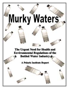 The Urgent Need for Health and Environmental Regulations of the Bottled Water Industry A Polaris Institute Report  Table of Contents