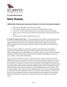 For Immediate Release  News Release $200 million Infrastructure Investment Planned for St. John’s International Airport • •