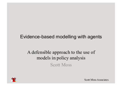 Evidence-based modelling with agents A defensible approach to the use of models in policy analysis Scott Moss Scott Moss Associates