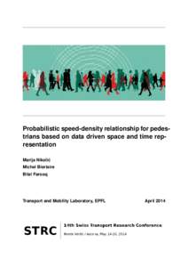 Probabilistic speed-density relationship for pedestrians based on data driven space and time representation Marija Nikolic´ Michel Bierlaire Bilal Farooq  Transport and Mobility Laboratory, EPFL