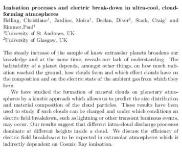 Ionisation processes and electric break-down in ultra-cool, cloudforming atmospheres Helling, Christiane1 , Jardine, Moira1 , Declan, Diver2 , Stark, Craig1 and Rimmer,Paul1 1 University of St Andrews, UK 2
