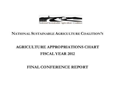 NATIONAL SUSTAINABLE AGRICULTURE COALITION’S AGRICULTURE APPROPRIATIONS CHART FISCAL YEAR 2012 FINAL CONFERENCE REPORT  FISCAL Y EAR 2012 AGRICULTURAL APPROPRIATIONS CHART ($ millions)