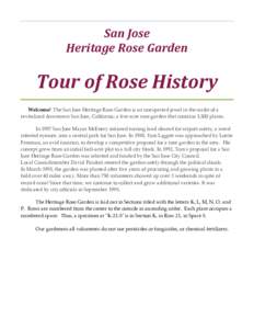 San Jose Heritage Rose Garden Tour of Rose History Welcome! The San Jose Heritage Rose Garden is an unexpected jewel in the midst of a revitalized downtown San Jose, California; a five-acre rose garden that contains 3,50