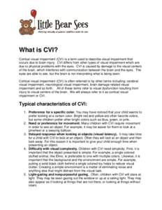 What is CVI? Cortical visual impairment (CVI) is a term used to describe visual impairment that occurs due to brain injury. CVI differs from other types of visual impairment which are due to physical problems with the ey