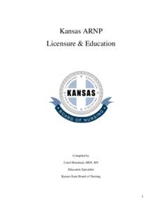 Kansas ARNP Licensure & Education Compiled by Carol Moreland, MSN, RN Education Specialist