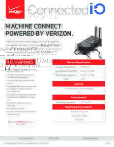 MACHINE CONNECT POWERED BY VERIZON. Machine Connect is a semi-rugged, low–cost 4G modem in an integrated package. It offers simplicity and flexibility for integrating WWAN into M2M applications, or can serve as a devel