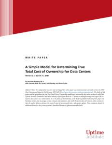 UPTIME INSTITUTE WHITE PAPER A Simple Model for Determining True Total Cost of Ownership for Data Centers  W hite P aper A Simple Model for Determining True Total Cost of Ownership for Data Centers