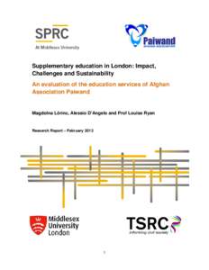 Supplementary education in London: Impact, Challenges and Sustainability An evaluation of the education services of Afghan Association Paiwand  Magdolna Lőrinc, Alessio D’Angelo and Prof Louise Ryan
