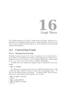 16  Graph Theory This chapter presents the study of graph theory with Sage, starting with a description of the Graph class (§16.1) and its methods (§16.2), then how to use