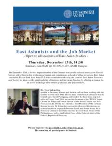 East Asianists and the Job Market - Open to all students of East Asian Studies Thursday, December 13th, 14:30 Seminar room OAW (2I-O1-05), Hof 5, AAKH Campus On December 13th, a former representative of the German non-pr