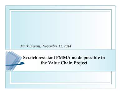 Mark Bierens, November 11, 2014  Scratch resistant PMMA made possible in  the Value Chain Project  Delta Glass profile