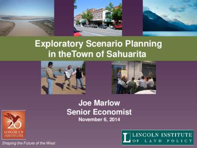 Exploratory Scenario Planning in theTown of Sahuarita Joe Marlow Senior Economist November 6, 2014