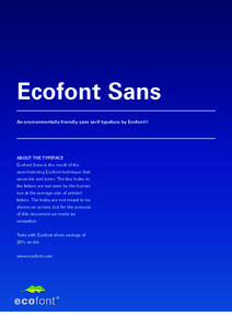 Ecofont Sans An environmentally friendly sans serif typeface by Ecofont® ABOUT THE TYPEFACE Ecofont Sans is the result of the awardwinning Ecofont technique that