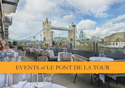EVENTS at LE PONT DE LA TOUR  THE ULTIMATE RIVERSIDE DESTINATION As one of the most recognisable names in the pantheon of great London restaurants,
