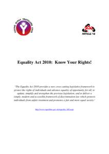 Equality Act 2010: Know Your Rights!  “The Equality Act 2010 provides a new cross-cutting legislative framework to protect the rights of individuals and advance equality of opportunity for all; to update, simplify and 