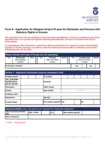 Form 9 - Application for Glasgow Airport ID pass for Diplomats and Persons with Statutory Rights of Access This application form must be completed in full by the Authorised Signatory. Failure to complete any part of this