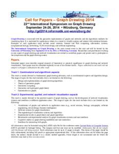 Call for Papers – Graph Drawing 2014 22nd International Symposium on Graph Drawing September 24-26, 2014 • Würzburg, Germany http://gd2014.informatik.uni-wuerzburg.de/ Graph Drawing is concerned with the geometric r