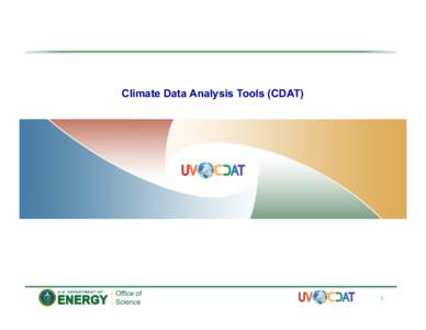 Climate Data Analysis Tools (CDAT)  1	
   Overview •  Promote community wide sharing of: