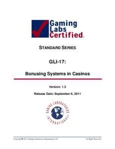 STANDARD SERIES  GLI-17: Bonusing Systems in Casinos Version: 1.3 Release Date: September 6, 2011