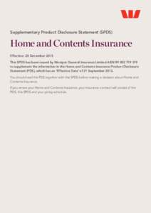 Supplementary Product Disclosure Statement (SPDS)  Home and Contents Insurance Effective: 28 December 2015 This SPDS has been issued by Westpac General Insurance Limited ABNto supplement the information i