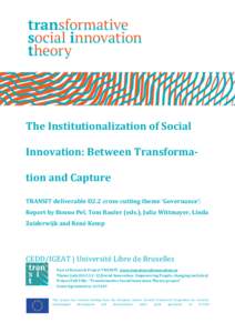The Institutionalization of Social Innovation: Between Transformation and Capture TRANSIT deliverable D2.2 cross-cutting theme ‘Governance’: Report by Bonno Pel, Tom Bauler (eds.), Julia Wittmayer, Linda Zuiderwijk a