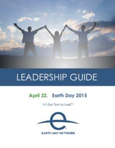How your NGO can get involved in Earth Day this year  LEADERSHIP GUIDE April 22. Earth Day 2015 It’s Our Turn to Lead™