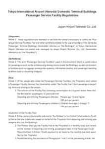 Tokyo International Airport (Haneda) Domestic Terminal Buildings Passenger Service Facility Regulations Japan Airport Terminal Co.,Ltd. (Objective) Article 1 These regulations are intended to set forth the articles neces